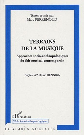 Couverture du livre « Terrains de la musique ; approches socio-anthropologique du fait musical contemporain » de Marc Perrenoud aux éditions L'harmattan