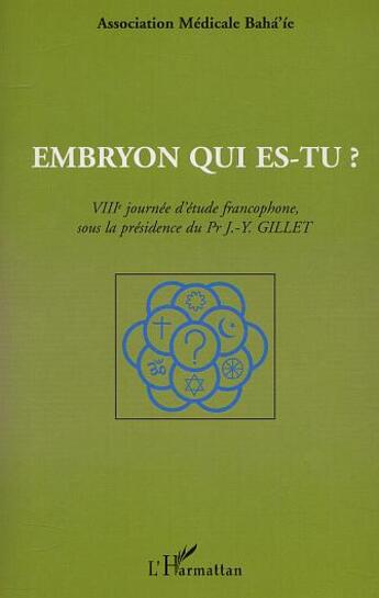 Couverture du livre « EMBRYON QUI ES-TU ? : VIIIème journée d'étude francophone, sous la présidence du Pr J-Y GILLET » de  aux éditions Editions L'harmattan