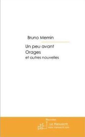 Couverture du livre « Un peu avant, orage ; et autres nouvelles » de Bruno Memin aux éditions Le Manuscrit