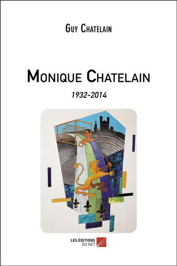 Couverture du livre « Monique Chatelain, 1932-2014 » de Guy Chatelain aux éditions Editions Du Net