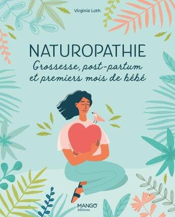 Couverture du livre « Naturopathie : grossesse, post-partum et premiers mois de bébé » de  aux éditions Mango