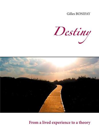 Couverture du livre « Destiny ; from a lived experience to a theory » de Gilles Bonifay aux éditions Books On Demand