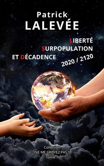 Couverture du livre « Liberté, Surpopulation et Décadence 2020 / 2120 » de Patrick Lalevée aux éditions Books On Demand