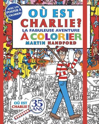 Couverture du livre « Ou est charlie ? - la fabuleuse aventure a colorier » de Martin Handford aux éditions Grund