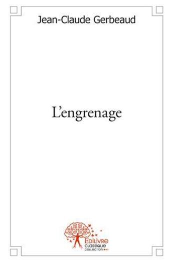 Couverture du livre « L'engrenage » de Jean-Claude Gerbeaud aux éditions Edilivre