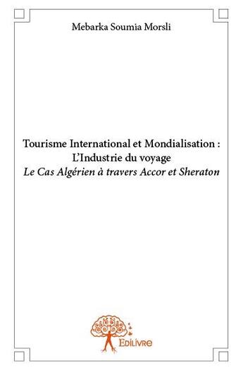 Couverture du livre « Tourisme international et mondialisation : l'industrie du voyage » de Mebarka Soumia Morsli aux éditions Edilivre