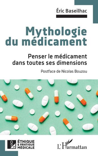 Couverture du livre « Mythologie du médicament : penser le médicament dans toutes ses dimensions » de Eric Baseilhac aux éditions L'harmattan