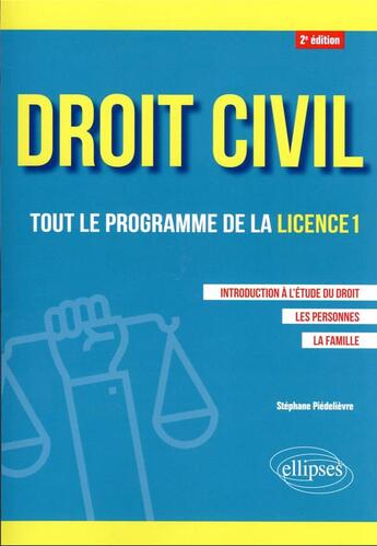 Couverture du livre « Droit civil. tout le programme de la licence 1 - introduction a l'etude du droit, les personnes, la » de Piedelievre/Stephane aux éditions Ellipses