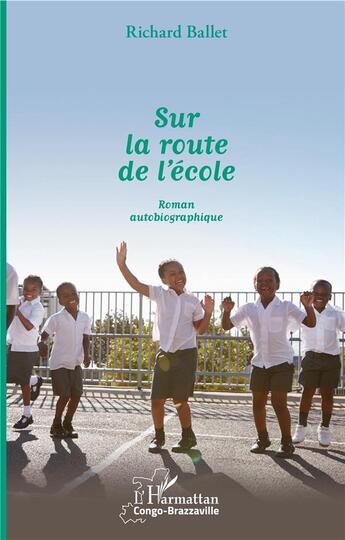 Couverture du livre « Sur la route de l'école ; roman autobiographique » de Richard Ballet aux éditions L'harmattan