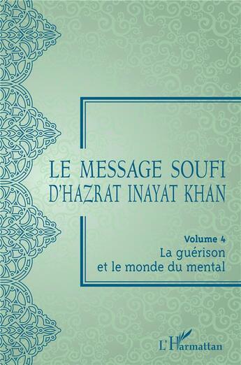 Couverture du livre « Le message soufi d'Hazrat Inayat Khan Tome 4 : la guérison et le monde du mental » de Hazrat Inayat Khan aux éditions L'harmattan