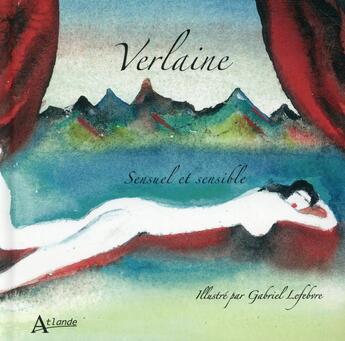 Couverture du livre « Verlaine ; sensuel et sensible » de Paul Verlaine et Gabriel Levebvre aux éditions Atlande Editions