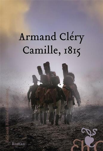 Couverture du livre « Camille, 1815 » de Armand Clery aux éditions Heloise D'ormesson