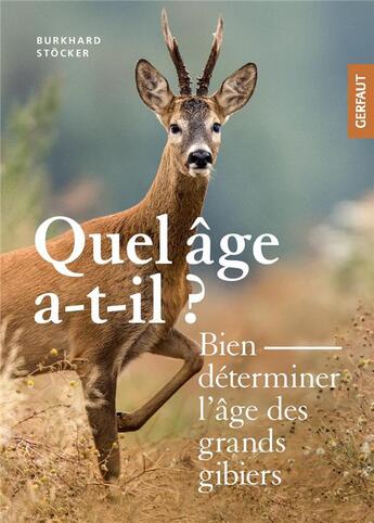 Couverture du livre « Bien déterminer l'âge des grands gibiers » de Burkhard Stocker aux éditions Gerfaut