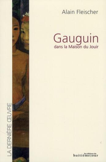 Couverture du livre « Gauguin dans la Maison du Jouir » de Alain Fleischer aux éditions Huitieme Jour