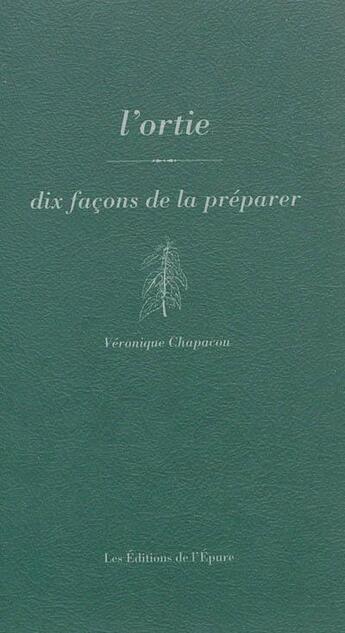 Couverture du livre « Dix façons de le préparer : l'ortie » de Veronique Chapacou aux éditions Les Editions De L'epure