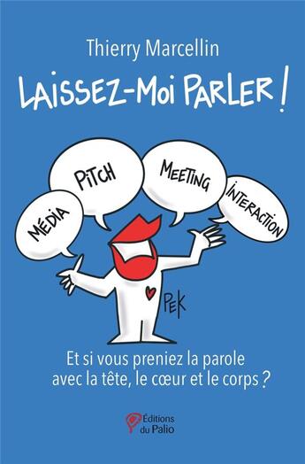 Couverture du livre « Laissez-moi parler ! et si vous preniez la parole avec la tête, le coeur et le corps ? » de Thierry Marcellin aux éditions Du Palio