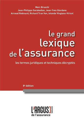 Couverture du livre « Le grand lexique de l'assurance ; 1000 termes juridiques et techniques décryptés (8e édition) » de Jean-Philippe Garabedian et Bruschi/Marc et Yves Giordano et Richard Tran Van et Iolande Vingiano aux éditions L'argus De L'assurance