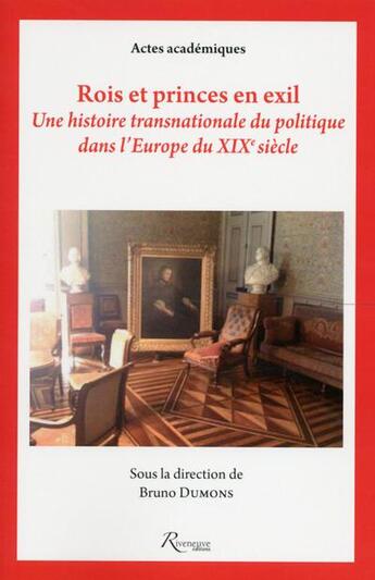 Couverture du livre « Rois et princes en exil ; une histoire transnationale du politique dans l'Europe du XIXe siècle » de  aux éditions Riveneuve