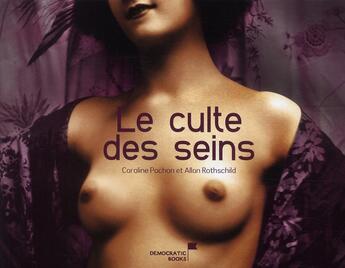 Couverture du livre « Le culte des seins » de Caroline Pochon et Allan Rothschild aux éditions Democratic Books