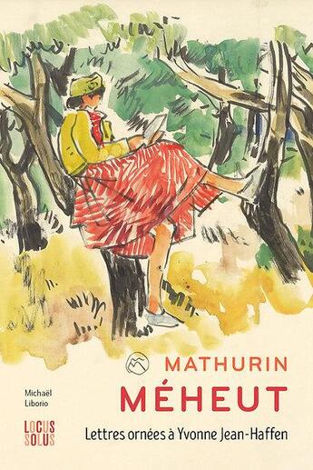 Couverture du livre « Mathurin Méheut : Lettres ornées à Yvonne Jean-Haffen » de Michael Liborio aux éditions Locus Solus