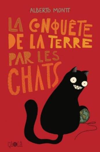 Couverture du livre « La conquête de la Terre par les chats » de Alberto Montt aux éditions Ca Et La