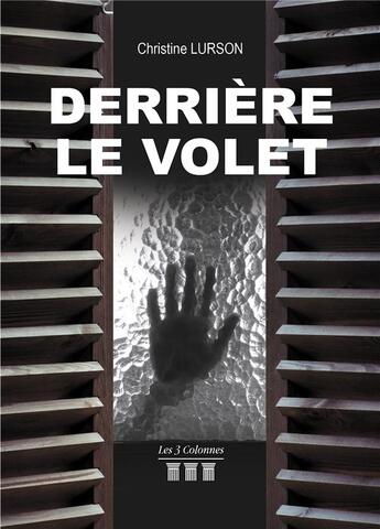 Couverture du livre « Derrière le volet » de Lurson Christine aux éditions Les Trois Colonnes