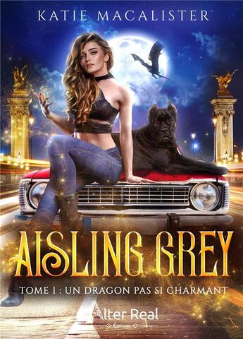 Couverture du livre « Un dragon pas si charmant : Aisling Grey #1 » de Katie Macalister aux éditions Alter Real