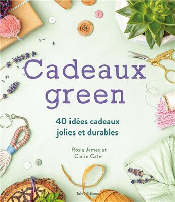 Couverture du livre « Cadeaux green : 40 idées cadeaux jolies et durables » de Rosie James et Claire Cater aux éditions Talent Editions