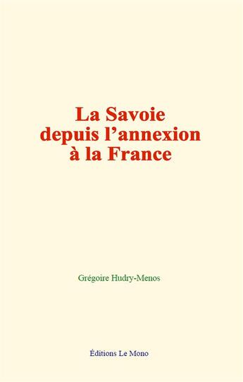 Couverture du livre « La savoie depuis l annexion a la france » de Hudry-Menos Gregoire aux éditions Le Mono