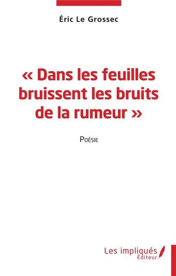 Couverture du livre « Dans les feuilles bruissent les bruits de la rumeur » de Le Grossec Eric aux éditions Les Impliques