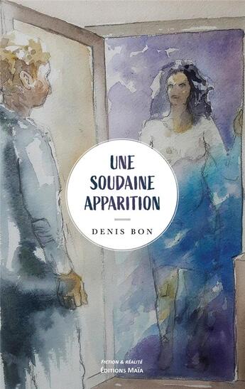 Couverture du livre « Une soudaine apparition » de Denis Bon aux éditions Editions Maia