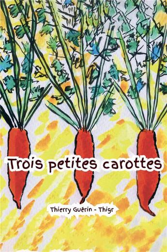 Couverture du livre « Trois petites carottes » de Thierry Guerin aux éditions Hello Editions