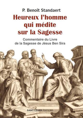 Couverture du livre « Heureux l'homme qui médite sur la sagesse : Méditation sur la sagesse de celui qui s'adresse à la foule : Jésus Ben Sira, ecclesiaste ou qohélet » de Benoit Standaert aux éditions Saint-leger