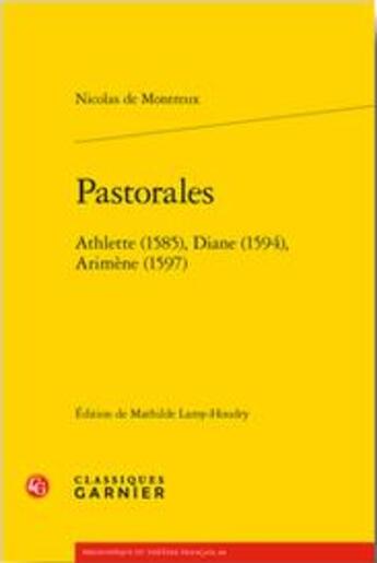 Couverture du livre « Pastorales ; Athlette (1585), Diane (1594), Arimène (1597) » de Nicolas De Montreux aux éditions Classiques Garnier