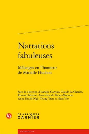 Couverture du livre « Narrations fabuleuses : mélanges en l'honneur de Mireille Huchon » de Anne Reach-Ngo et Claude La Charite et Isabelle Garnier et Romain Menini et Anne-Pascale Pouey-Mounou et Trung Tran aux éditions Classiques Garnier