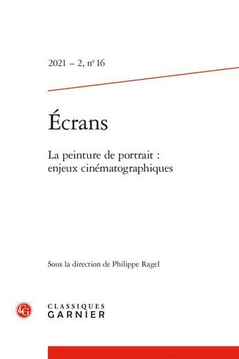 Couverture du livre « Ecrans 2021 - 2, n 16 - la peinture de portrait : enjeux cinematographiques » de  aux éditions Classiques Garnier