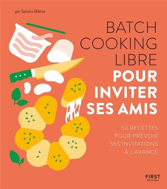 Couverture du livre « Batch cooking libre ; pour inviter ses amis » de Sandra Mahut aux éditions First