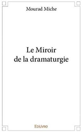 Couverture du livre « Le miroir de la dramaturgie » de Miche Mourad aux éditions Edilivre