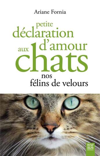 Couverture du livre « Petite déclaration d'amour aux chats, nos félins de velours » de Ariane Fornia aux éditions Suzac