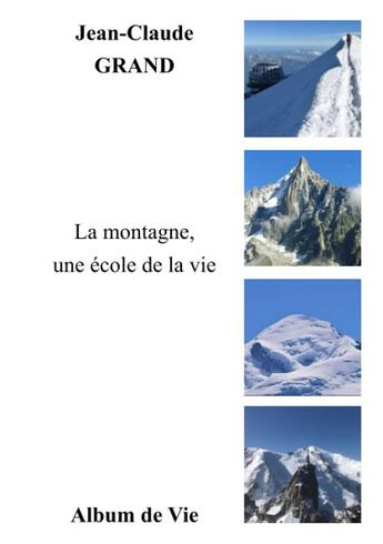 Couverture du livre « La montagne, une ecole de la vie » de Grand Jean-Claude aux éditions Album De Vie