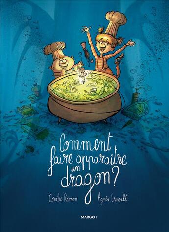 Couverture du livre « Comment faire apparaître un dragon ? » de Agnes Ernoult et Coralie Ramon aux éditions Margot