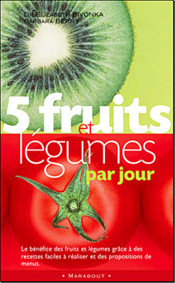 Couverture du livre « 5 Fruits Et Legumes Par Jour » de Elizabeth Pivonka et Barbara Berry aux éditions Marabout