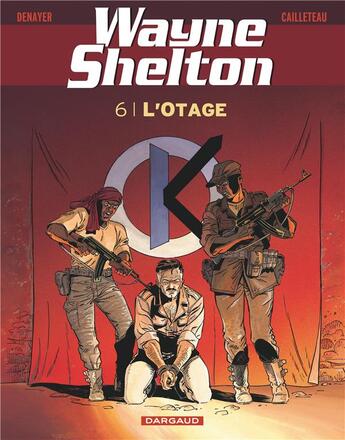 Couverture du livre « Wayne Shelton Tome 6 : l'otage » de Thierry Cailleteau et Christian Denayer aux éditions Dargaud