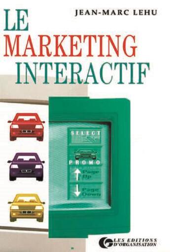 Couverture du livre « Le marketing interactif : La nouvelle approche stratégique du consommateur » de Jean-Marc Lehu aux éditions Organisation