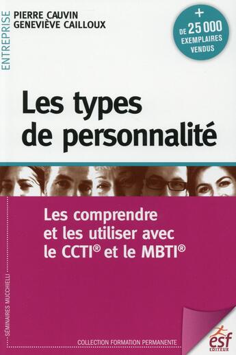 Couverture du livre « Les types de personnalité ; les comprendre et les utiliser avec le CCTI et le MBTI » de Genevieve Cailloux et Pierre Cauvin aux éditions Esf