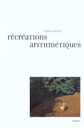 Couverture du livre « Récréations arithmétiques » de Emile Fourrey aux éditions Vuibert