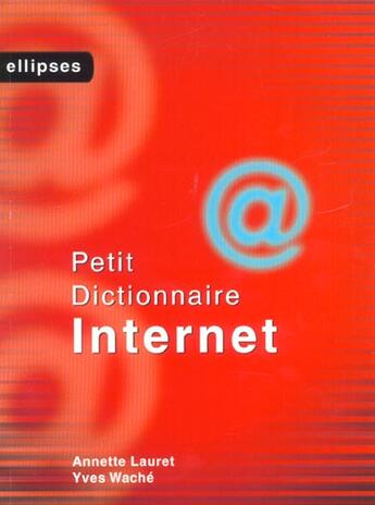 Couverture du livre « Petit dictionnaire internet » de Annette Lauret aux éditions Ellipses