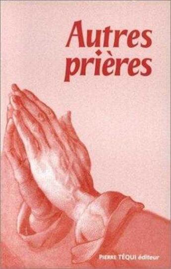 Couverture du livre « Autres prieres - extes choisis par patrick cendrier » de Cendrier Patrick aux éditions Tequi