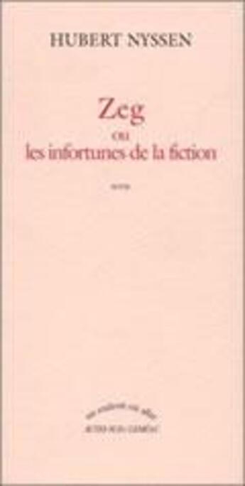 Couverture du livre « Zeg : Les infortunes de la fiction » de Hubert Nyssen aux éditions Actes Sud