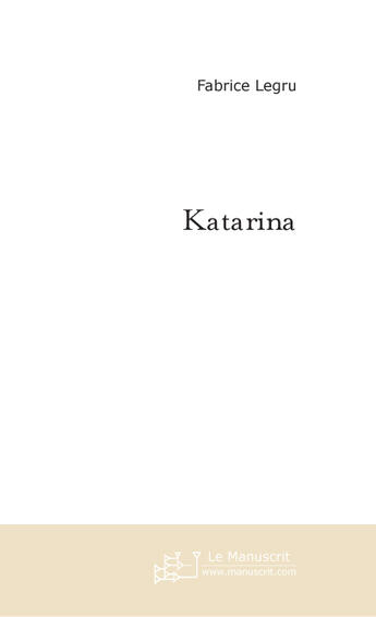 Couverture du livre « Katarina » de Fabrice Legru aux éditions Le Manuscrit